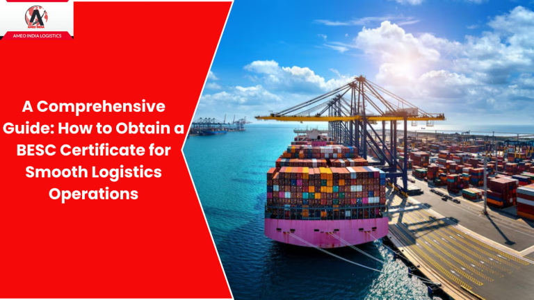 A Comprehensive Guide: How to Obtain a BESC Certificate for Smooth Logistics Operations